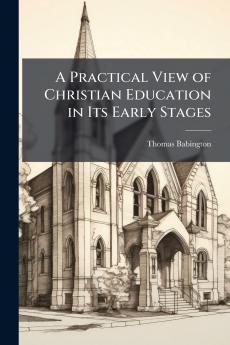 A Practical View of Christian Education in Its Early Stages