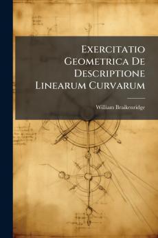 Exercitatio Geometrica De Descriptione Linearum Curvarum