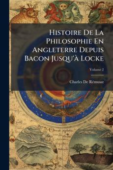 Histoire De La Philosophie En Angleterre Depuis Bacon Jusqu'à Locke; Volume 2