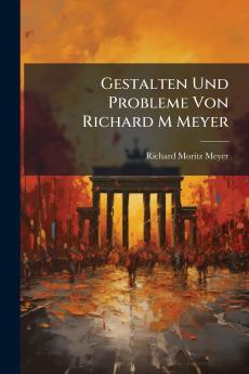 Gestalten Und Probleme Von Richard M Meyer