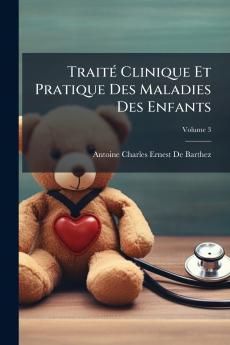 Traité Clinique Et Pratique Des Maladies Des Enfants; Volume 3