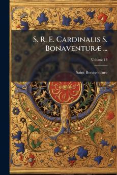 S. R. E. Cardinalis S. Bonaventuræ ...