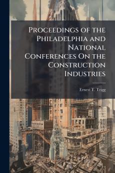 Proceedings of the Philadelphia and National Conferences On the Construction Industries