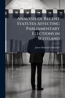 Analysis of Recent Statutes Affecting Parliamentary Elections in Scotland