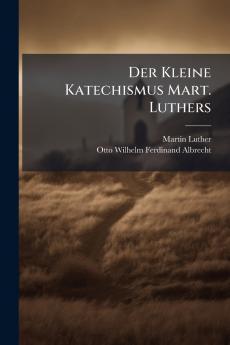 Der Kleine Katechismus Mart. Luthers