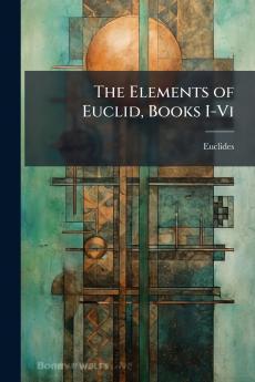 The Elements of Euclid Books I-Vi