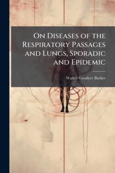 On Diseases of the Respiratory Passages and Lungs Sporadic and Epidemic