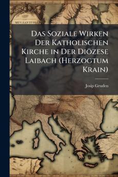 Das Soziale Wirken Der Katholischen Kirche in Der Diözese Laibach (Herzogtum Krain)