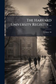 The Harvard University Register ...; Volume 46
