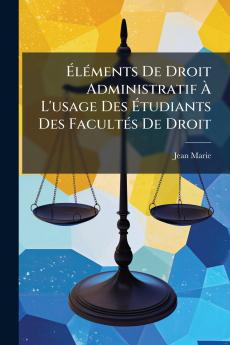 Éléments De Droit Administratif À L'usage Des Étudiants Des Facultés De Droit