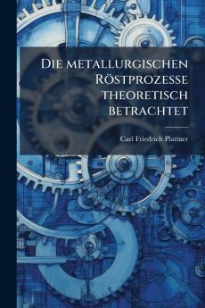 Die metallurgischen Röstprozesse theoretisch betrachtet