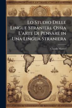 Lo Studio Delle Lingue Straniere Ossia L'arte Di Pensare in Una Lingua Straniera