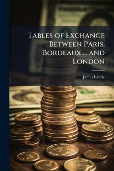 Tables of Exchange Between Paris Bordeaux ... and London