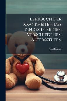 Lehrbuch Der Krankheiten Des Kindes in Seinen Verschiedenen Altersstufen