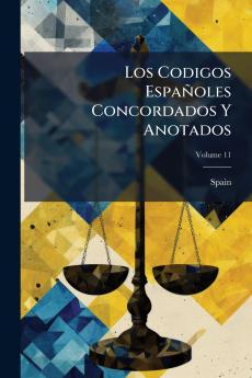 Los Codigos Españoles Concordados Y Anotados; Volume 11