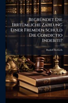Begründet Die Irrtümliche Zahlung Einer Fremden Schuld Die Condictio Indebiti?