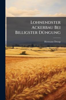 Lohnendster Ackerbau Bei Billigster Düngung