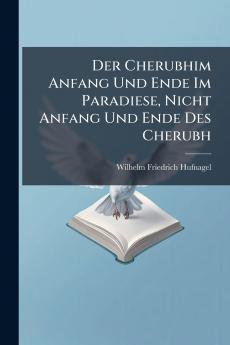 Der Cherubhim Anfang Und Ende Im Paradiese Nicht Anfang Und Ende Des Cherubh