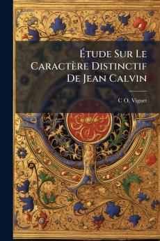 Étude Sur Le Caractère Distinctif De Jean Calvin