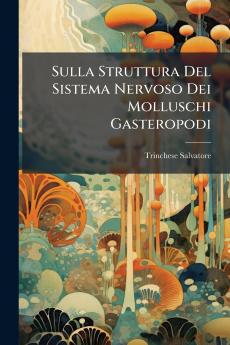 Sulla Struttura Del Sistema Nervoso Dei Molluschi Gasteropodi