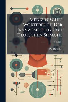 Medizinisches Worterbuch Der Franzosischen Und Deutschen Sprache; Volume 1