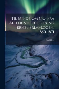 Til Minde Om C.O. Fra Aftenunderholdningerne I Frim.-Logen 1850-1871