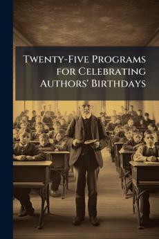 Twenty-Five Programs for Celebrating Authors' Birthdays