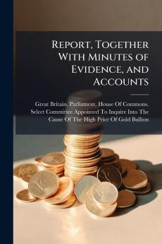 Report Together With Minutes of Evidence and Accounts