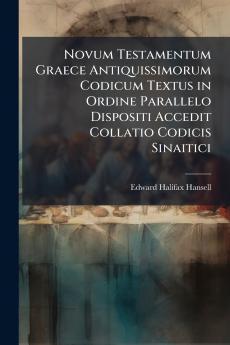 Novum Testamentum Graece Antiquissimorum Codicum Textus in Ordine Parallelo Dispositi Accedit Collatio Codicis Sinaitici