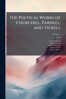 The Poetical Works of Churchill Parnell and Tickell