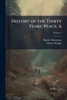 History of the Thirty Years' Peace. A; Volume 1