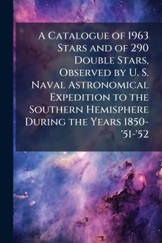 A Catalogue of 1963 Stars and of 290 Double Stars Observed by U. S. Naval Astronomical Expedition to the Southern Hemisphere During the Years 1850-'51-'52