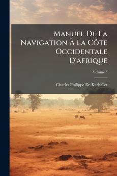 Manuel De La Navigation À La Côte Occidentale D'afrique; Volume 3