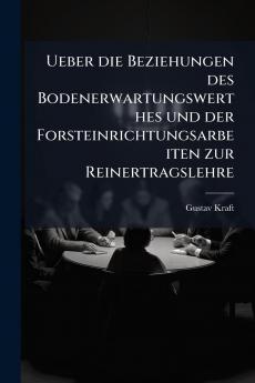 Ueber die Beziehungen des Bodenerwartungswerthes und der Forsteinrichtungsarbeiten zur Reinertragslehre