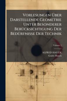 Vorlesungen Über Darstellende Geometrie Unter Besonderer Berücksichtigung Der Bedürfnisse Der Technik; Volume 1