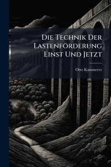 Die Technik Der Lastenförderung Einst Und Jetzt