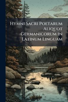 Hymni Sacri Poetarum Aliquot Germanicorum in Latinum Linguam