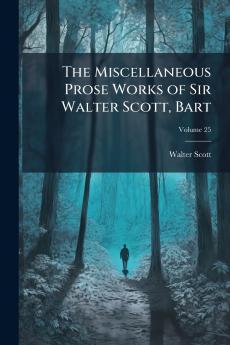 The Miscellaneous Prose Works of Sir Walter Scott Bart; Volume 25