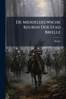 De Middeleeuwsche Keuren Der Stad Brielle