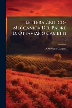 Lettera Critico-Meccanica Del Padre D. Ottaviano Cametti ...