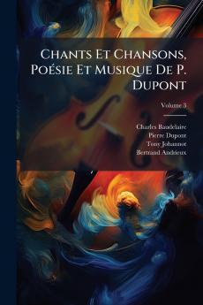 Chants Et Chansons Poésie Et Musique De P. Dupont