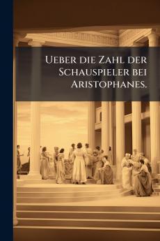 Ueber die Zahl der Schauspieler bei Aristophanes.