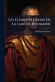 Les Éléments Latins De La Langue Roumaine