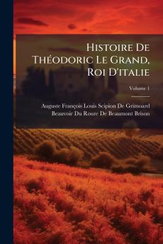 Histoire De Théodoric Le Grand Roi D'italie
