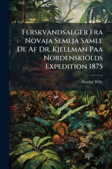 Ferskvandsalger Fra Novaja Semlja Samle De Af Dr. Kjellman Paa Nordenskiölds Expedition 1875