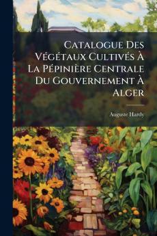 Catalogue Des Végétaux Cultivés À La Pépinière Centrale Du Gouvernement À Alger