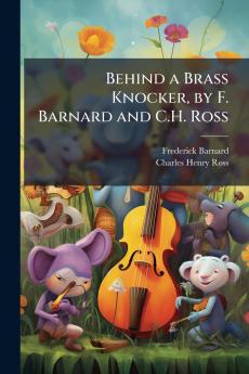 Behind a Brass Knocker by F. Barnard and C.H. Ross