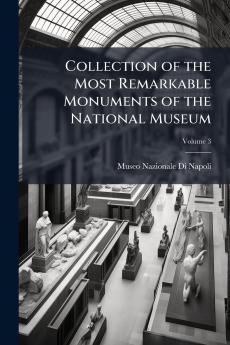 Collection of the Most Remarkable Monuments of the National Museum; Volume 3