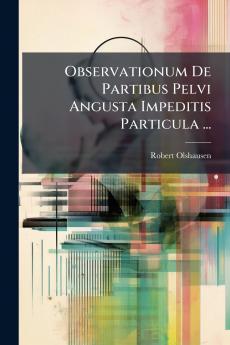 Observationum De Partibus Pelvi Angusta Impeditis Particula ...
