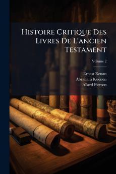 Histoire Critique Des Livres De L'ancien Testament; Volume 2
